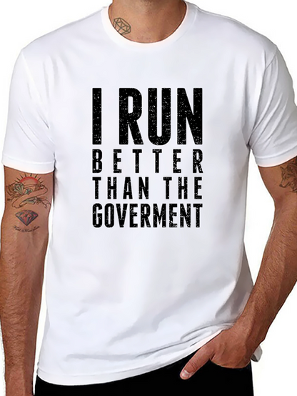 I Run Better Than the Government T-Shirt