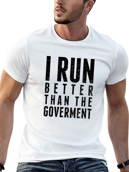 I Run Better Than the Government T-Shirt
