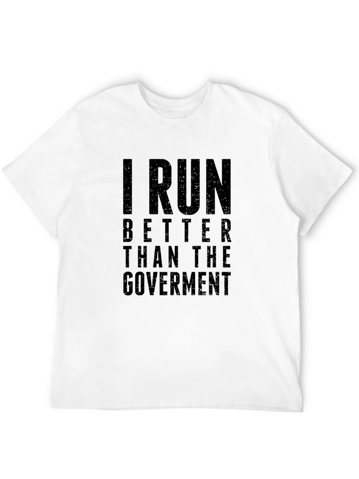 I Run Better Than the Government T-Shirt