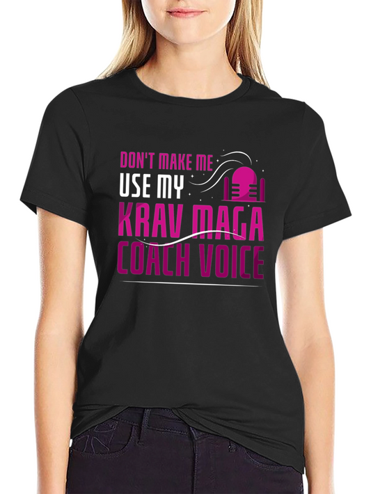 Krav Maga Coach T-Shirt - Dont Make Me Use My Voice