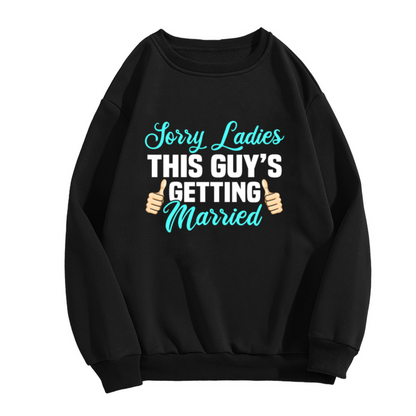 Sorry Ladies This Guy's Getting Married Funny Groom Engagement Crewneck Sweatshirt for Bachelor Parties and Wedding Events
