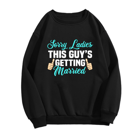 Sorry Ladies This Guy's Getting Married Funny Groom Engagement Crewneck Sweatshirt for Bachelor Parties and Wedding Events