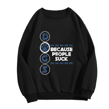 Dogs Because People Suck Funny Dog Lover Crewneck Sweatshirt | Sarcastic Paw Print Pullover, Dog Mom Gift
