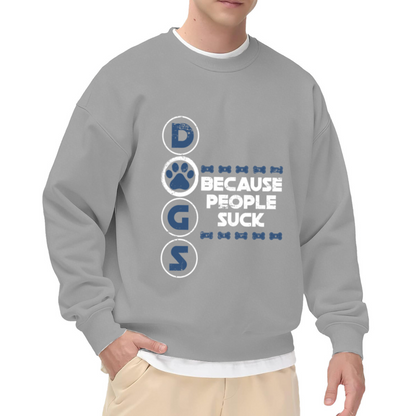 Dogs Because People Suck Funny Dog Lover Crewneck Sweatshirt | Sarcastic Paw Print Pullover, Dog Mom Gift