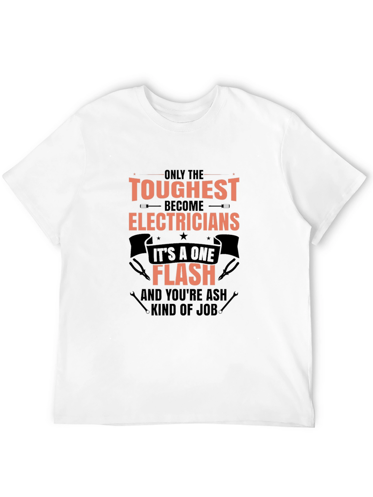 Toughest Electricians T-Shirt - One Flash Kind of Job