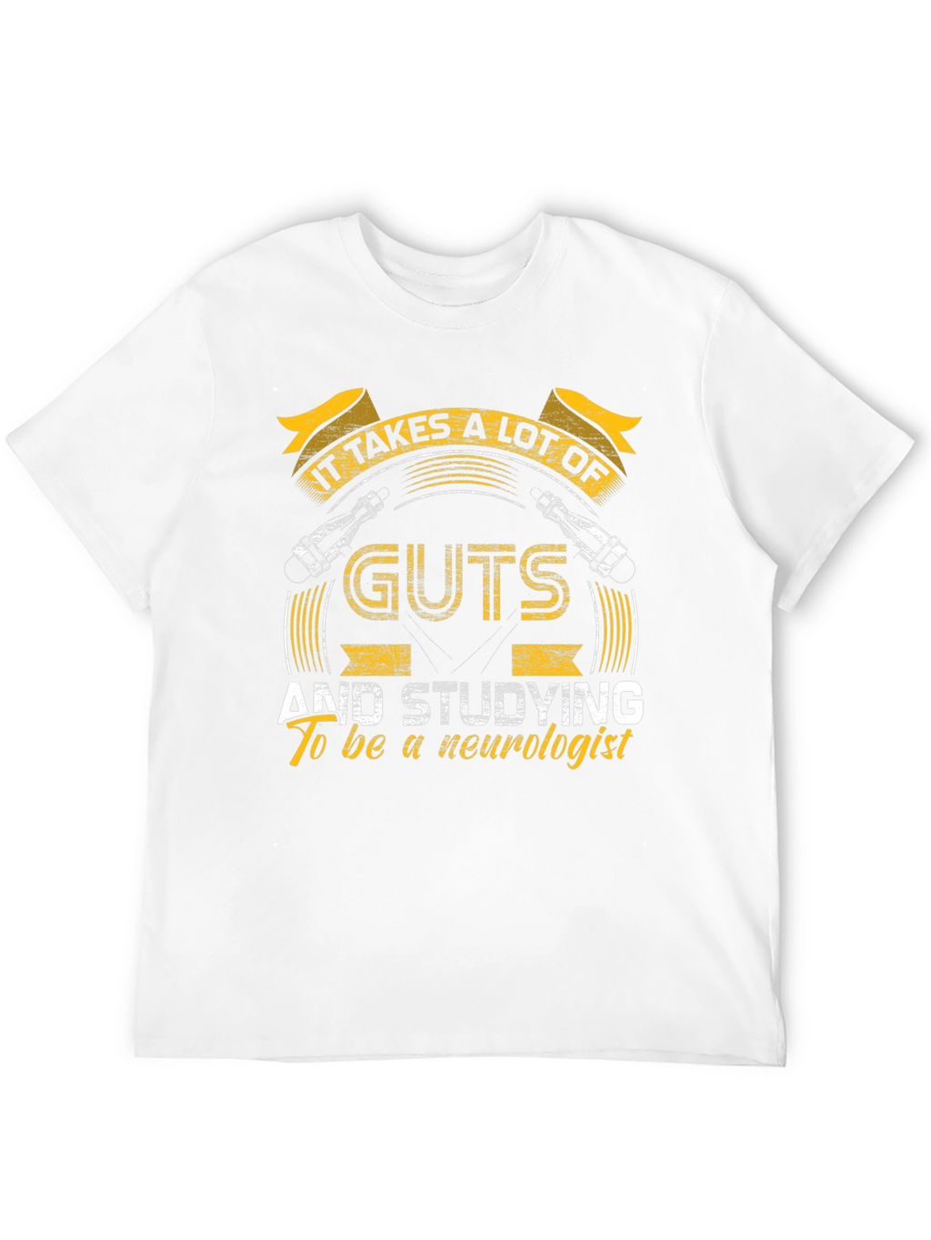 Neurologist T-Shirt - It Takes Guts