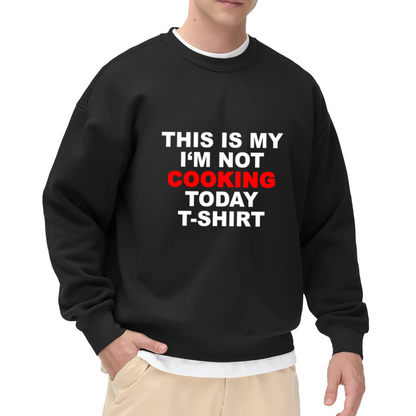 This Is My I'm Not Cooking Today Shirt Funny Kitchen Crewneck Sweatshirt | Cooking Refusal Humor Pullover, Foodie Gag Gift
