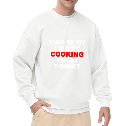 This Is My I'm Not Cooking Today Shirt Funny Kitchen Crewneck Sweatshirt | Cooking Refusal Humor Pullover, Foodie Gag Gift
