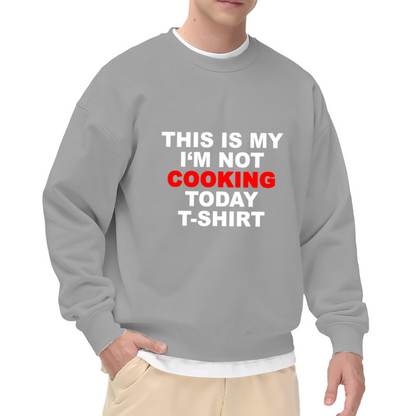 This Is My I'm Not Cooking Today Shirt Funny Kitchen Crewneck Sweatshirt | Cooking Refusal Humor Pullover, Foodie Gag Gift