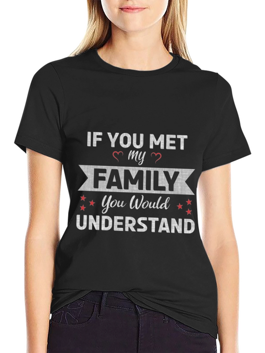 If You Met My Family T-Shirt