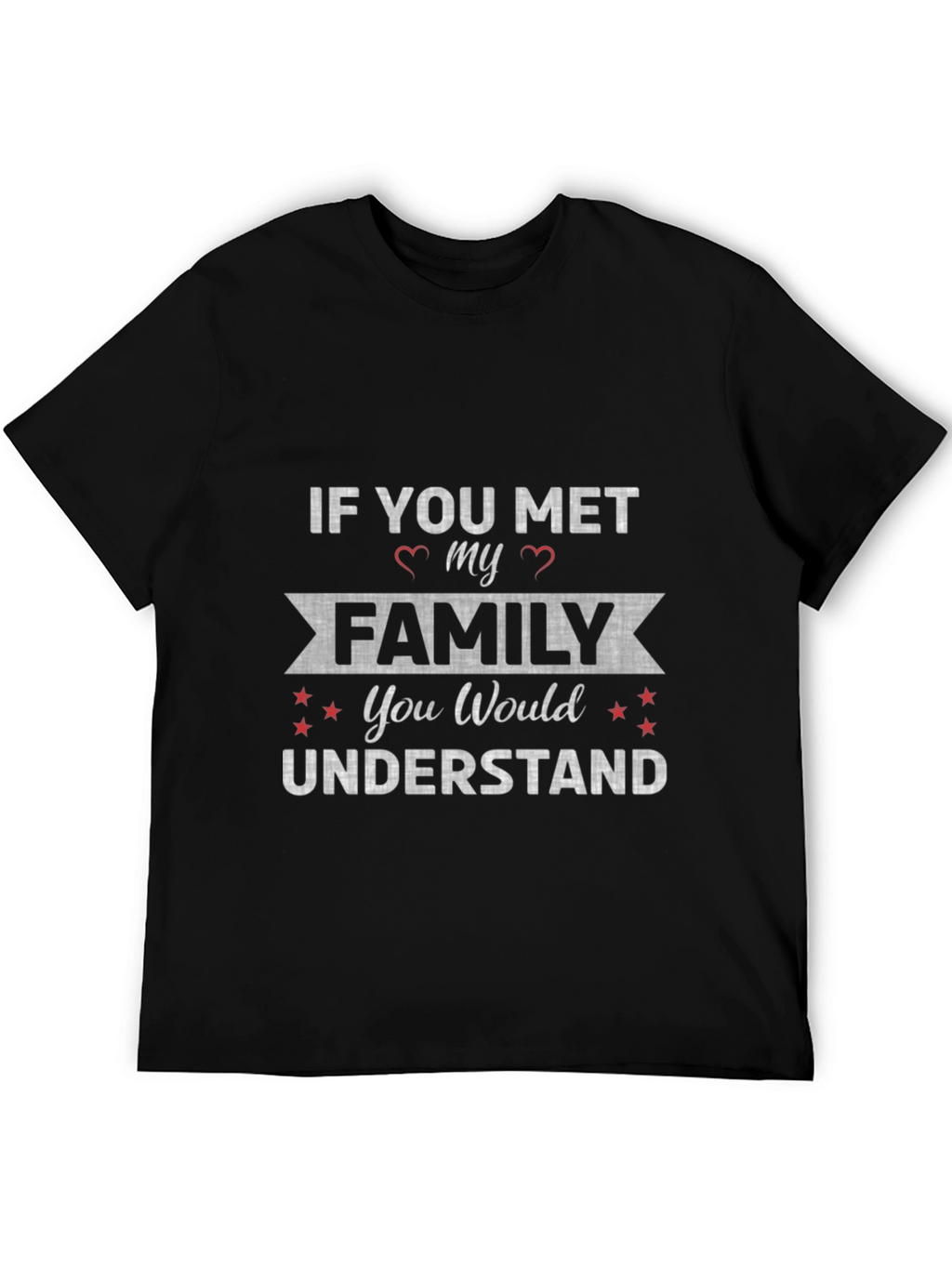 If You Met My Family T-Shirt