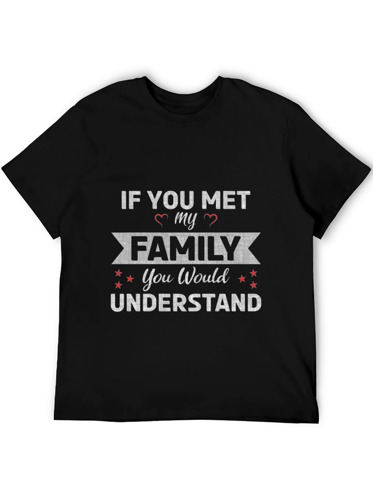 If You Met My Family T-Shirt