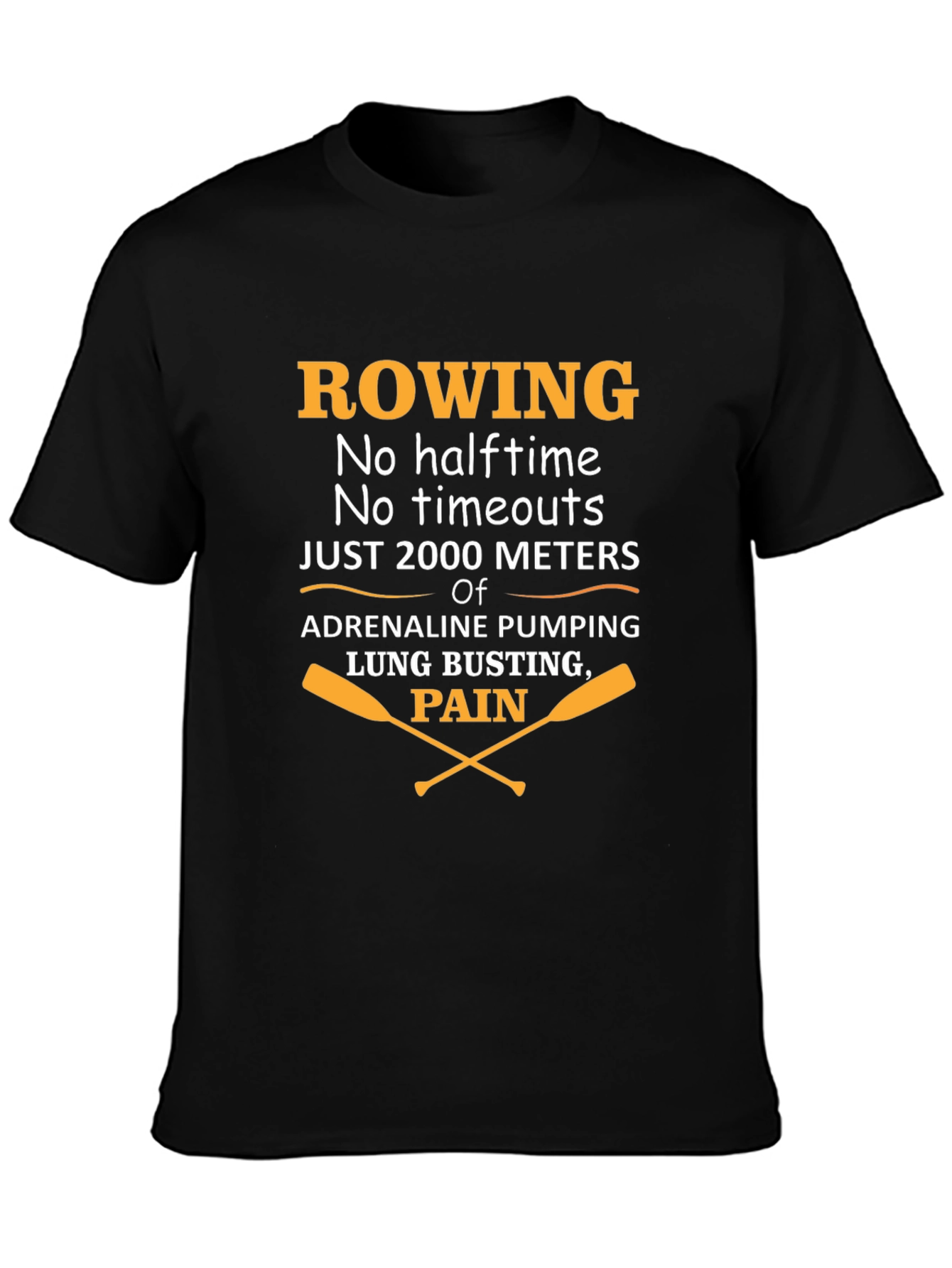 Rowing T-Shirt: No Halftime Just 2000 Meters
