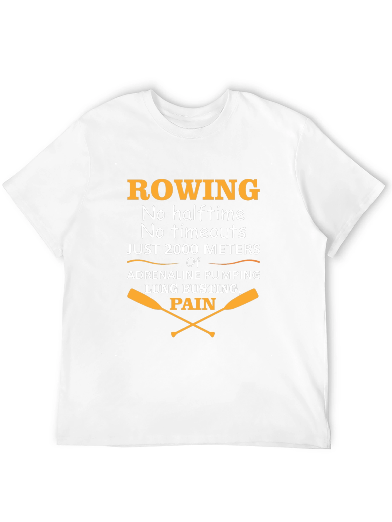 Rowing T-Shirt: No Halftime Just 2000 Meters