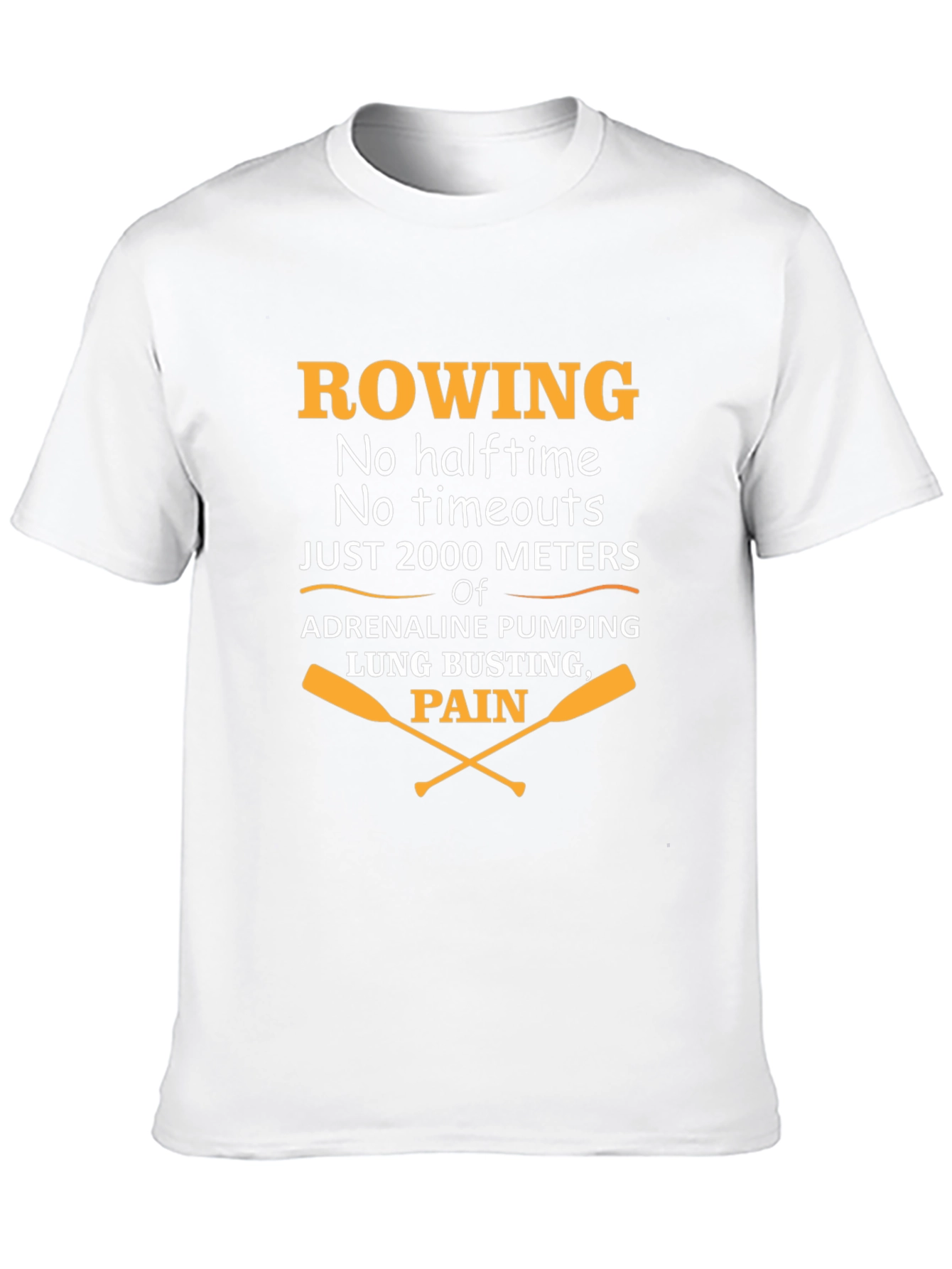 Rowing T-Shirt: No Halftime Just 2000 Meters
