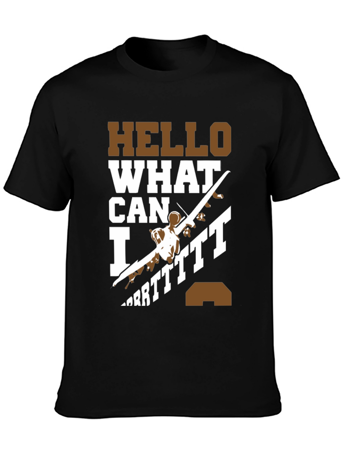 Hello What Can I Do T-Shirt