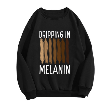 Dripping In Melanin Crewneck Sweatshirt | Proud Skin Tone Brush Stroke Pullover, Black History Month Graphic Top, Empowering Gift