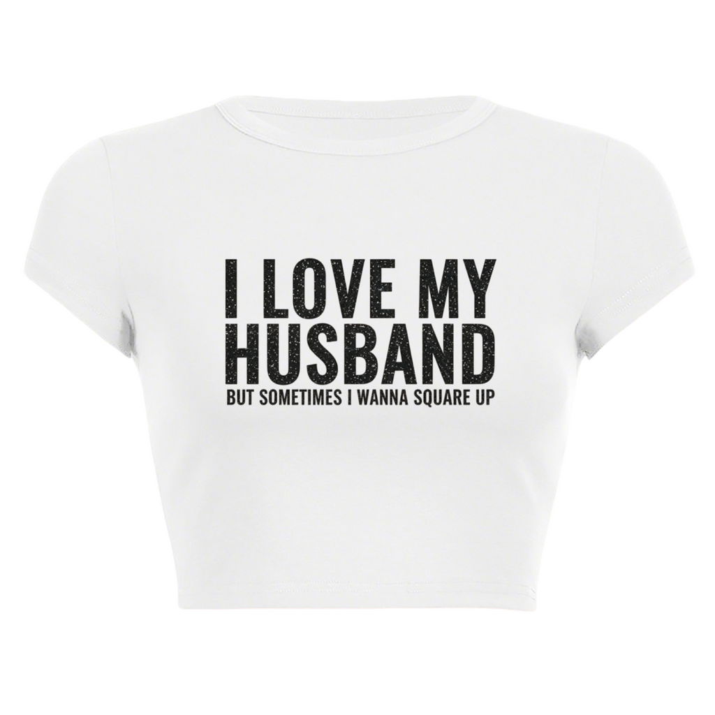Funny Wife Relatable I Love My Husband Crop Baby Tee