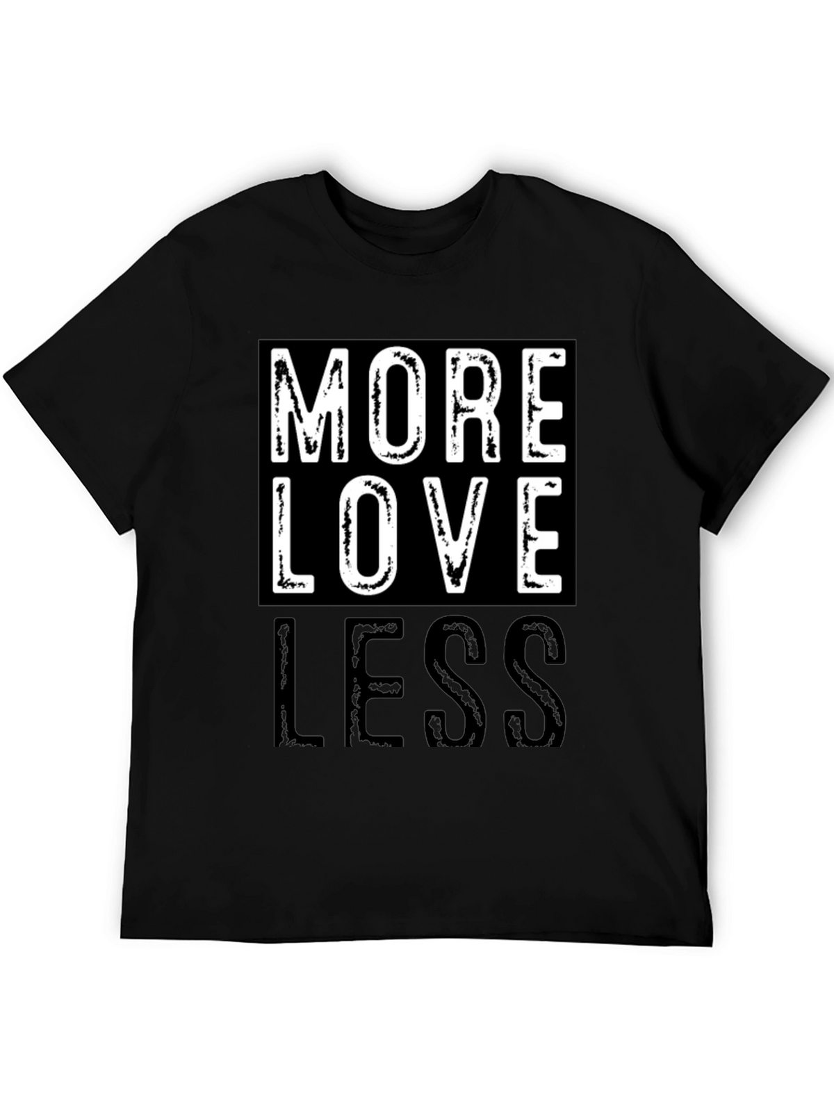 More Love Less Graphic T-Shirt - Positive Message