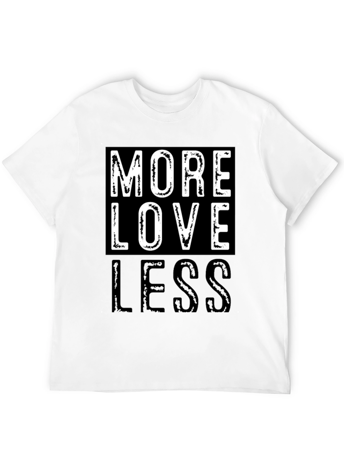 More Love Less Graphic T-Shirt - Positive Message