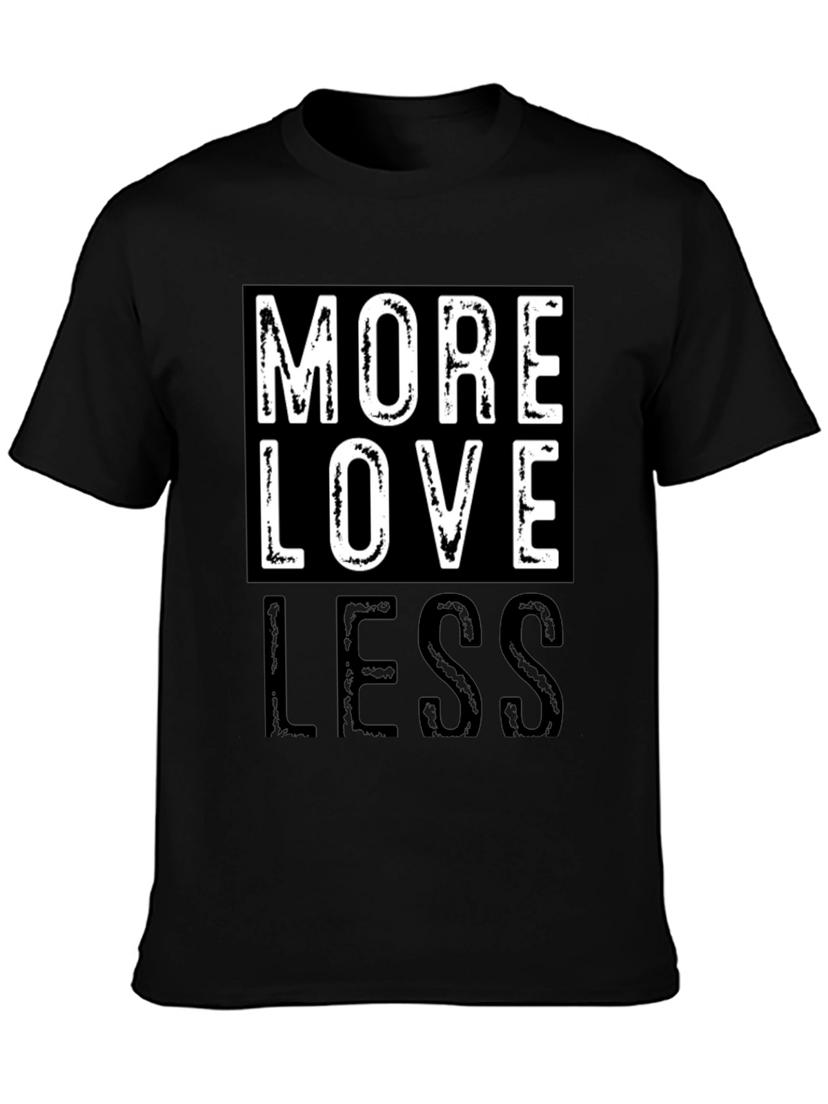 More Love Less Graphic T-Shirt - Positive Message