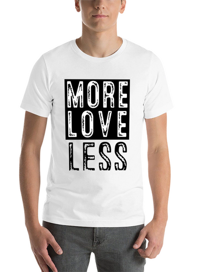 More Love Less Graphic T-Shirt - Positive Message