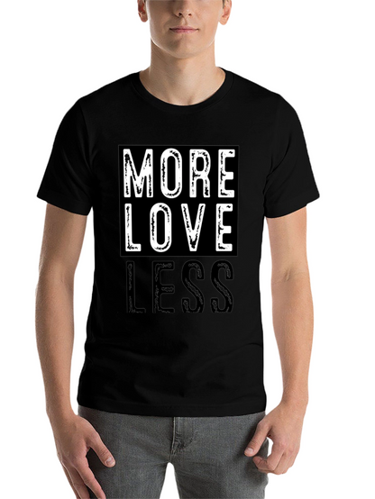 More Love Less Graphic T-Shirt - Positive Message