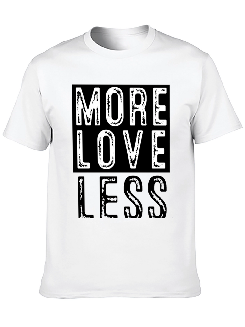 More Love Less Graphic T-Shirt - Positive Message