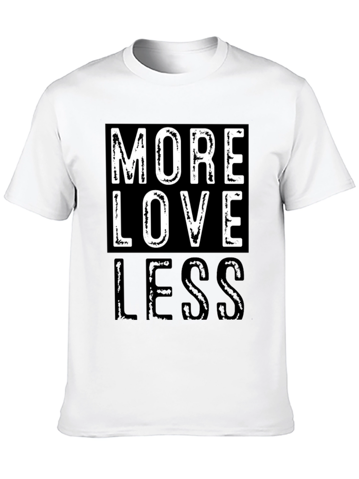 More Love Less Graphic T-Shirt - Positive Message