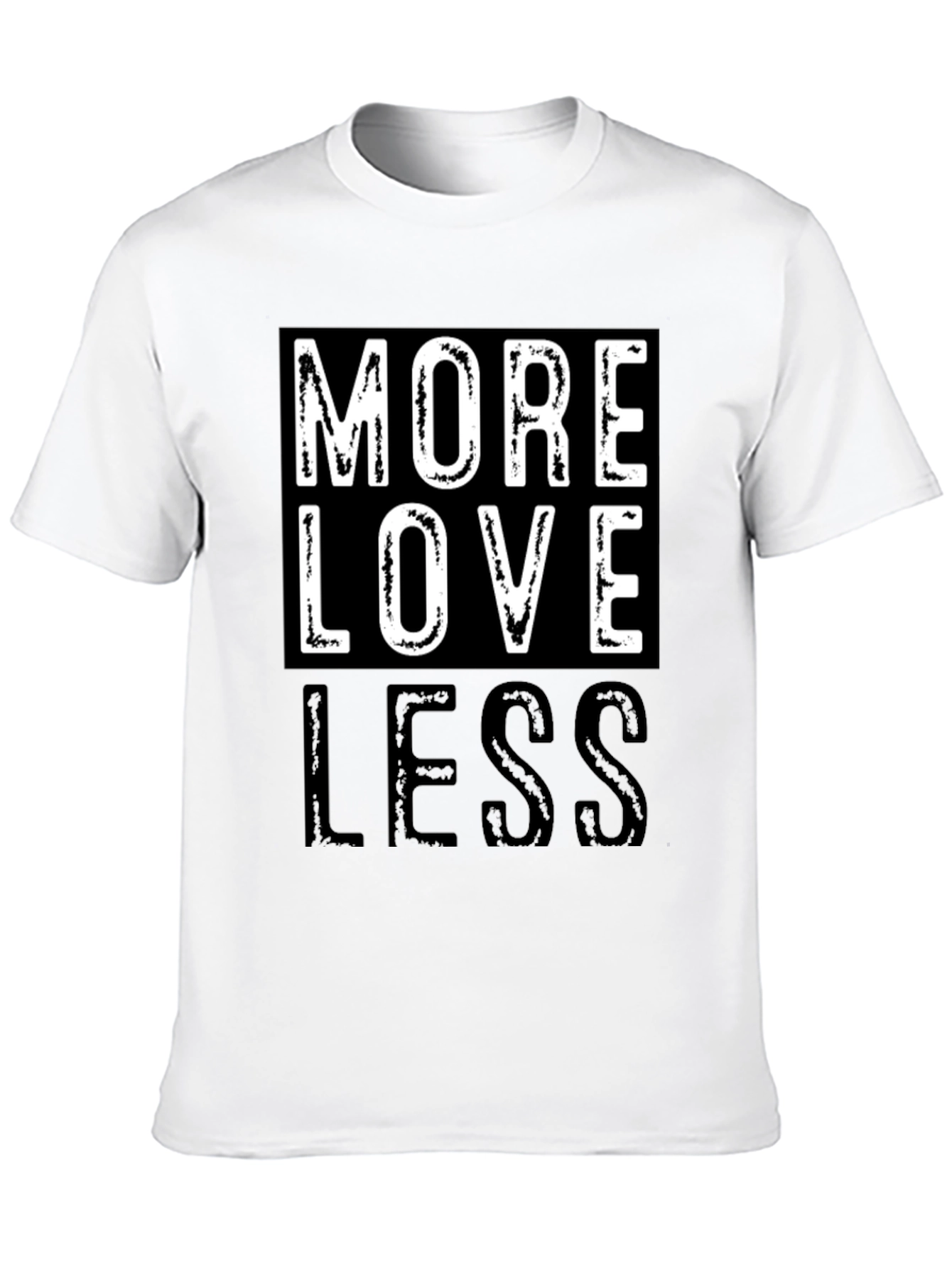 More Love Less Graphic T-Shirt - Positive Message