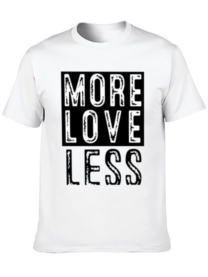 More Love Less Graphic T-Shirt - Positive Message