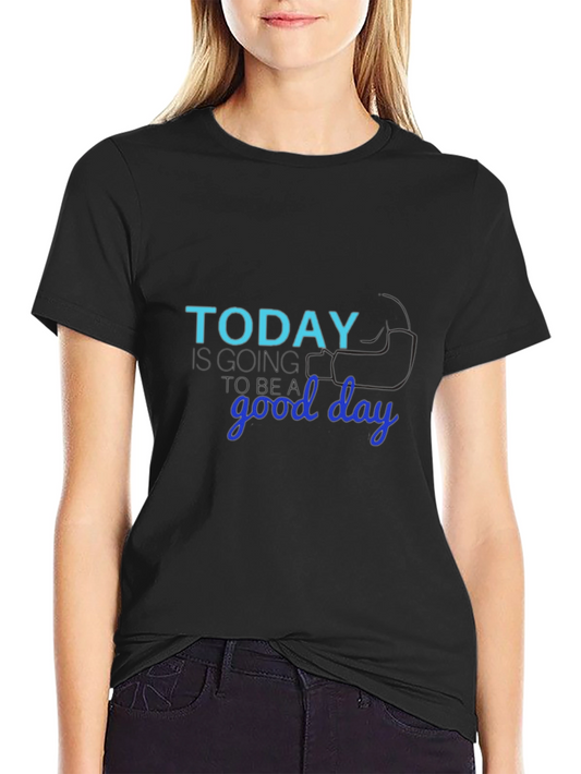 Today Is Going to Be a Good Day T-Shirt
