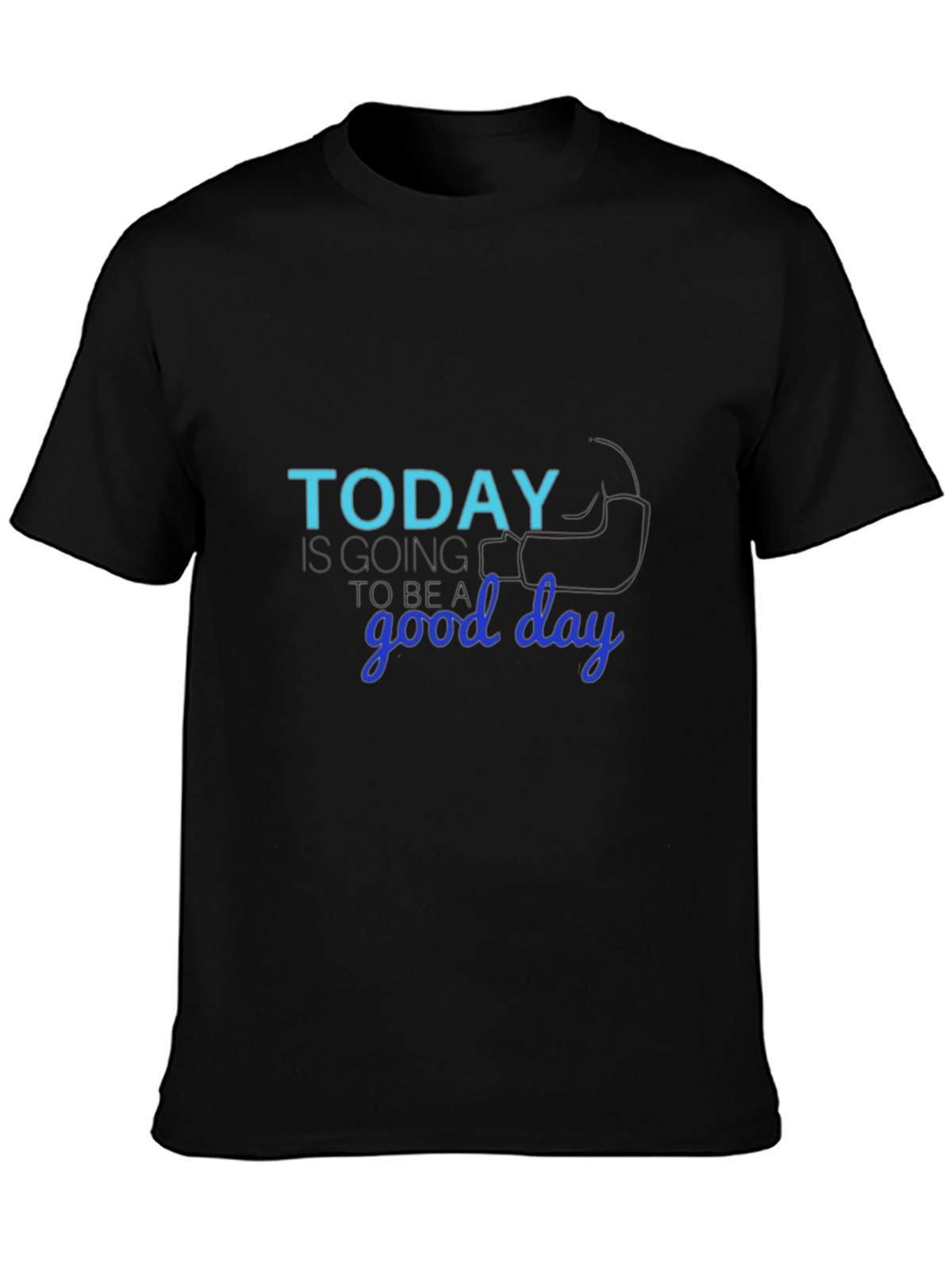 Today Is Going to Be a Good Day T-Shirt