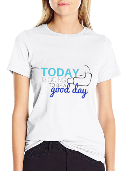 Today Is Going to Be a Good Day T-Shirt