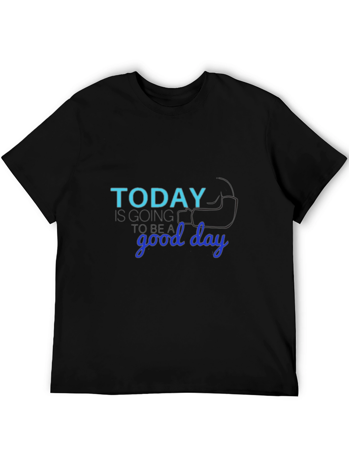 Today Is Going to Be a Good Day T-Shirt