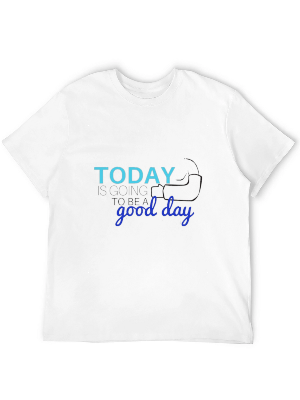 Today Is Going to Be a Good Day T-Shirt