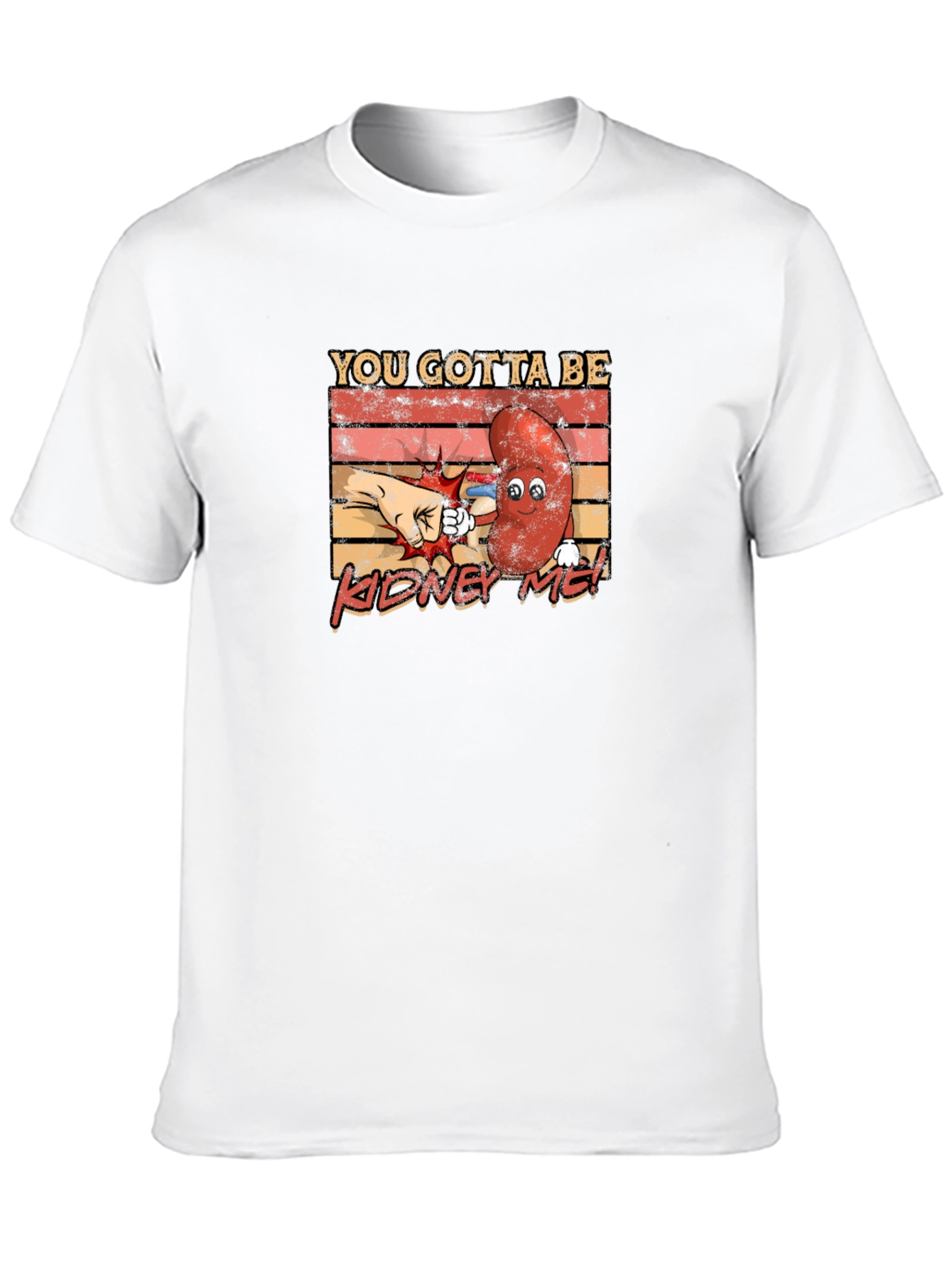 You Gotta Be Kidney Me! Funny Graphic Tee