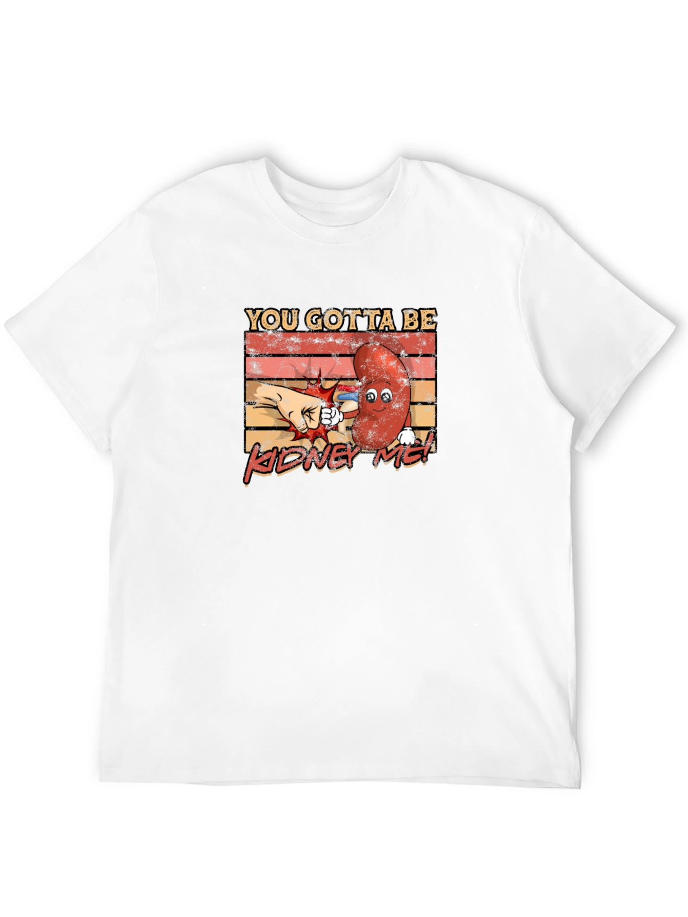 You Gotta Be Kidney Me! Funny Graphic Tee