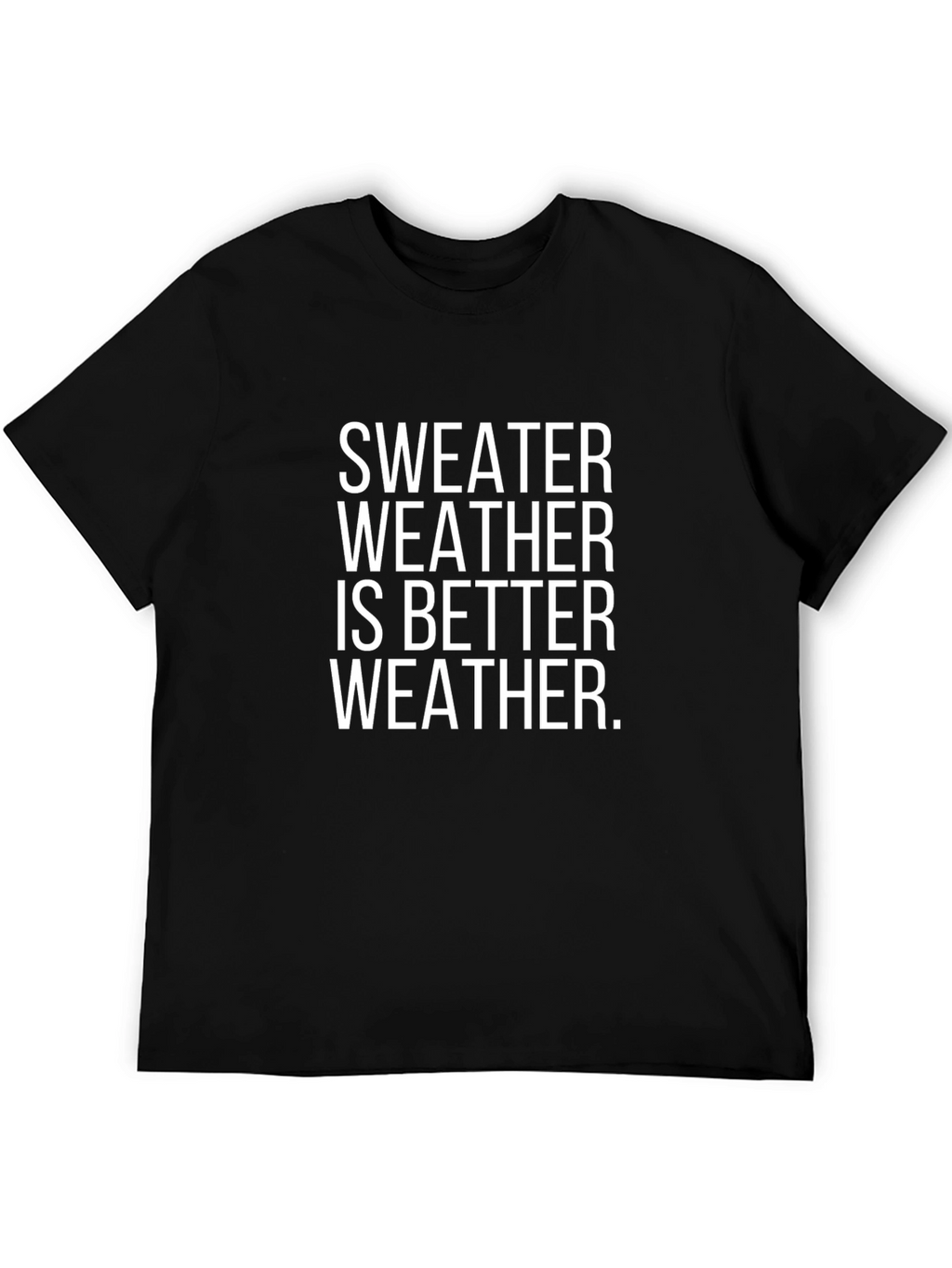 Sweater Weather T-Shirt - Comfortable & Stylish
