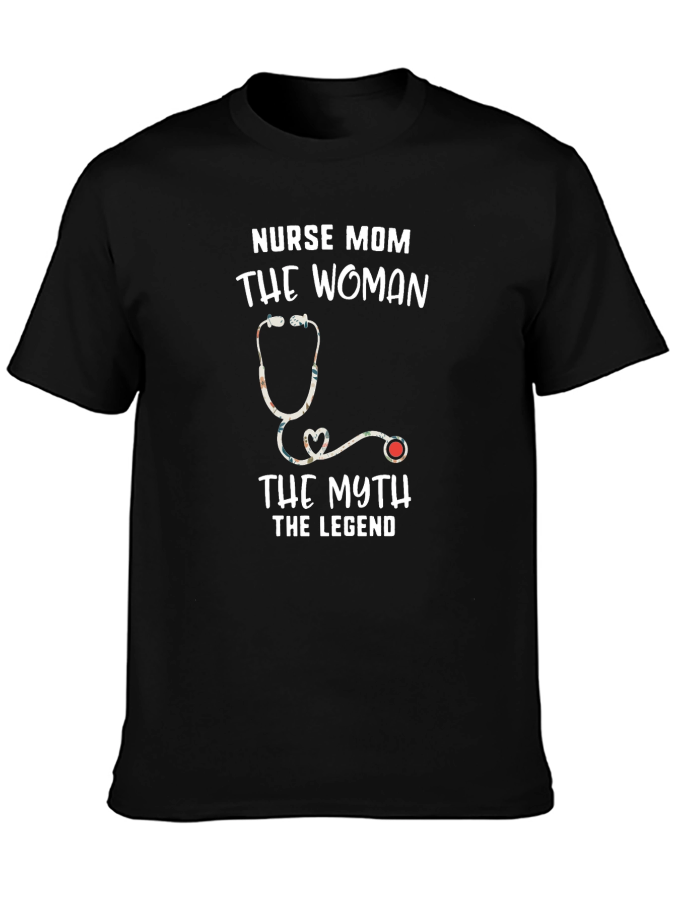 Nurse Mom T-Shirt - The Woman The Myth The Legend
