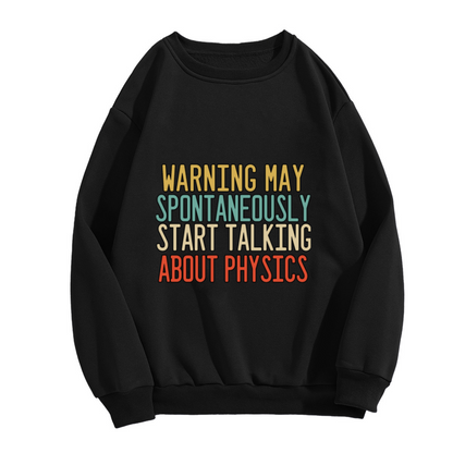 Retro Style Funny Physics Enthusiast Crewneck Sweatshirt - Warning May Spontaneously Start Talking About Physics