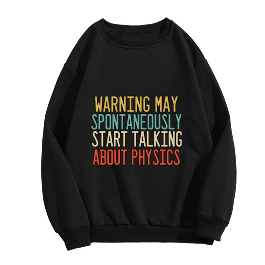 Retro Style Funny Physics Enthusiast Crewneck Sweatshirt - Warning May Spontaneously Start Talking About Physics