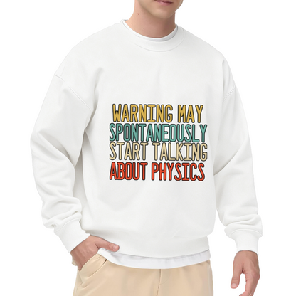 Retro Style Funny Physics Enthusiast Crewneck Sweatshirt - Warning May Spontaneously Start Talking About Physics