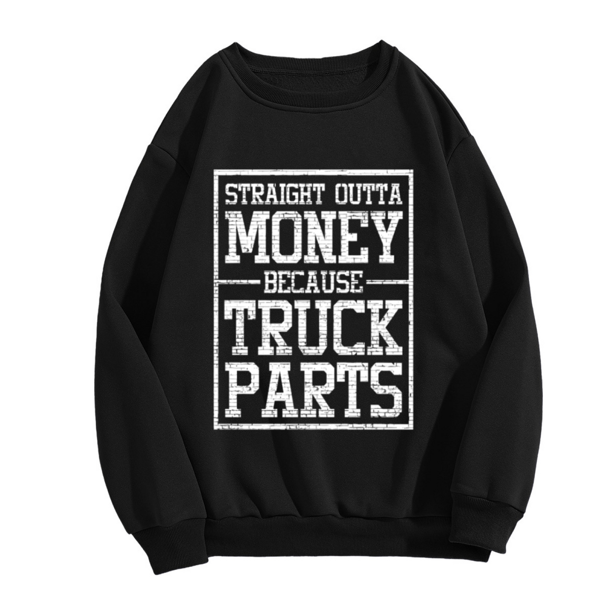 Funny “Straight Outta Money Because Truck Parts” Graphic Crewneck Sweatshirt for Truck Drivers and Mechanics