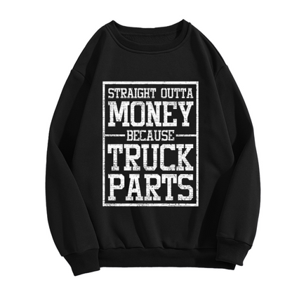 Funny “Straight Outta Money Because Truck Parts” Graphic Crewneck Sweatshirt for Truck Drivers and Mechanics