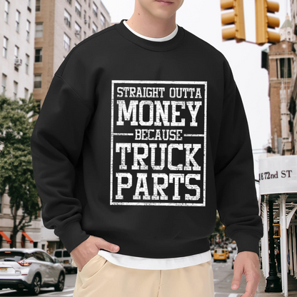 Funny “Straight Outta Money Because Truck Parts” Graphic Crewneck Sweatshirt for Truck Drivers and Mechanics