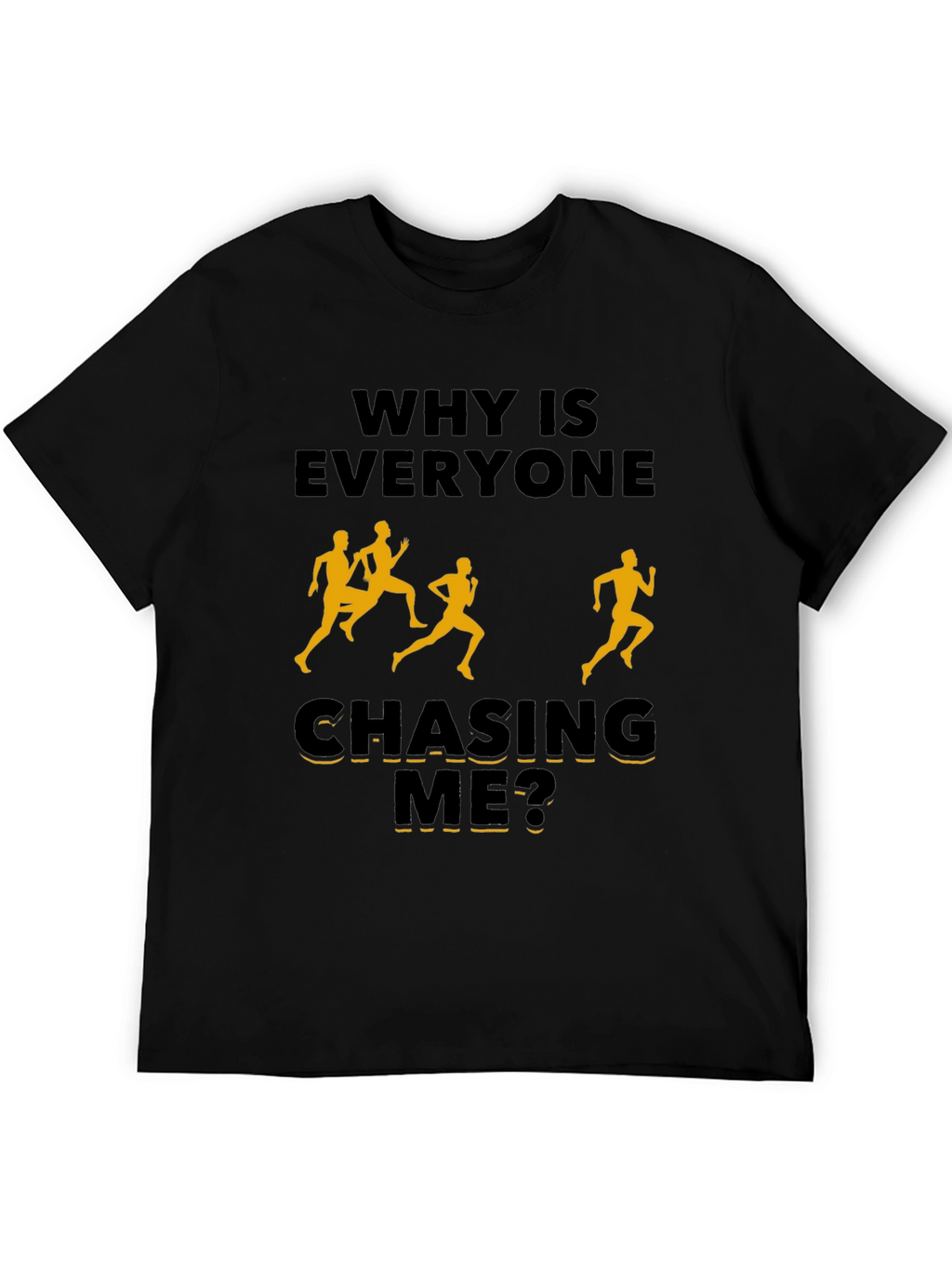 Why Is Everyone Chasing Me? Novelty T-Shirt