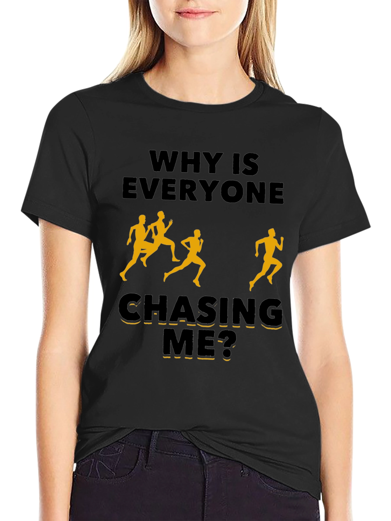 Why Is Everyone Chasing Me? Novelty T-Shirt