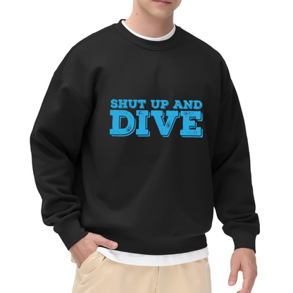 Shut Up And Dive Crewneck Sweatshirt - Scuba Diver Ocean Quote Pullover, Dive Lover Gift, Beach Vacation Top