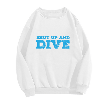 Shut Up And Dive Crewneck Sweatshirt - Scuba Diver Ocean Quote Pullover, Dive Lover Gift, Beach Vacation Top